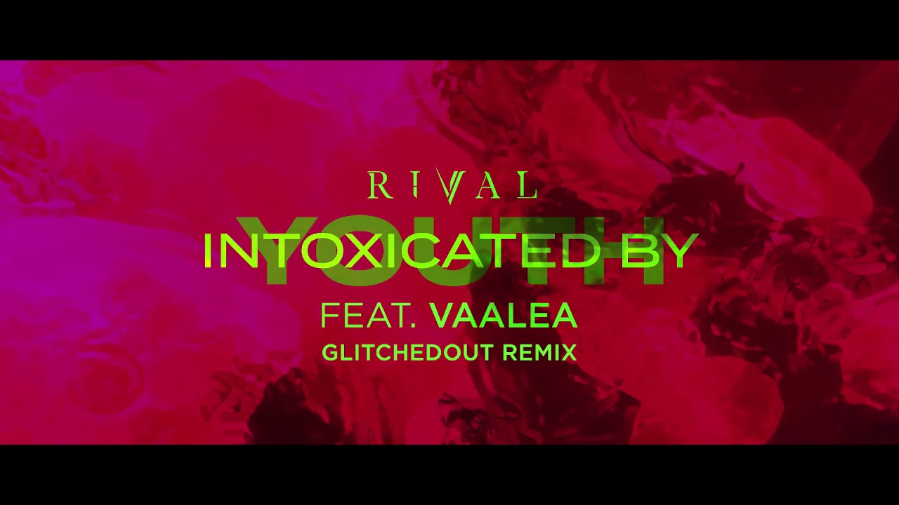 Rival - Intoxicated By Youth (ft. VAALEA) [Glitchedout Remix]