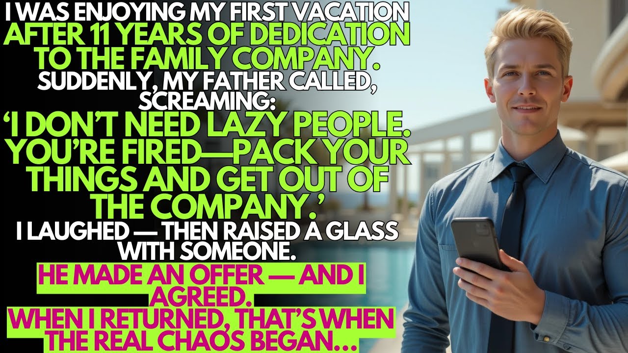 My father fired me for enjoying my first vacation after 11 years  He had no idea who I dined with