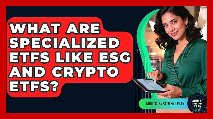 What Are Specialized ETFs Like ESG And Crypto ETFs? - Adults Investment Plan