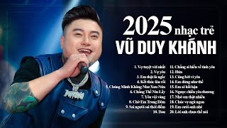 Lk Nhạc Trẻ Hay Nhất Vũ Duy Khánh, Nghe Hoài Không Chán - Em Thật Là Ngốc, Vợ Yêu, Vợ Tuyệt Vời Nhất