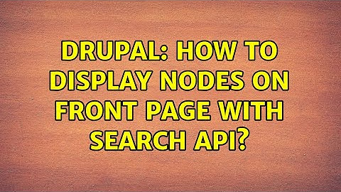 Drupal: How to display nodes on front page with Search API? (2 Solutions!!)