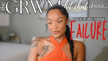 GRWM Chit Chat: Learning How to Navigate AFTER a Failure Season | Toni Ray