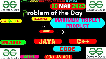 Maximum Triplet product || Maths || VMWare || GFG POTD || JAVA Code || C++ Code || Vivek || Guru ||