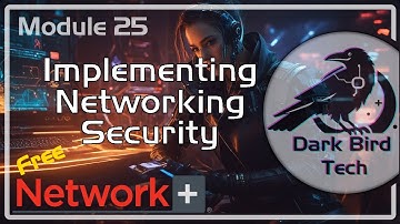 Free CompTIA Network+ Training - Module 25 - Network+ Security (N10-009)