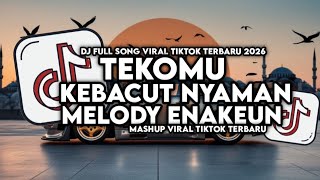 DJ KEBACUT NYAMAN X TEKOMU SLOW FULL SONG MASHUP VIRAL TIKTOK 