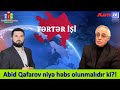 Abid Qafarov niyə həbs olunmalıdır ki?! - Rəhim Qazıyev ilə...