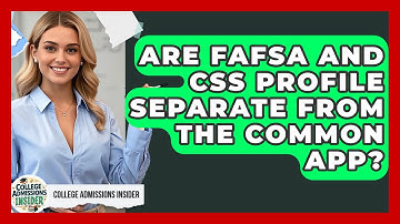 Are FAFSA And CSS Profile Separate From The Common App? - College Admissions Insider