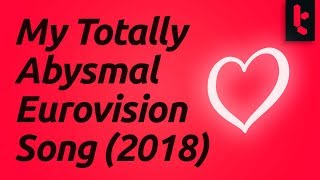 Eurovision 2018 - A Musical Misadventure - My Terrible Song (See Description for Context)