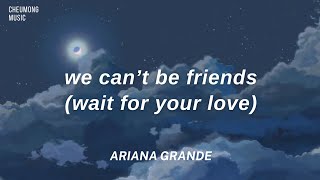 Ariana Grande  [ we can't be friends (wait for your love?) ] Lyrics