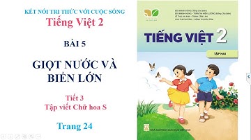 TIẾNG VIỆT - LỚP 2, TẬP 2: BÀI 5: GIỌT NƯỚC VÀ BIỂN LỚN - TIẾT 3 -  KẾT NỐI TRI THỨC VỚI CUỘC SỐNG