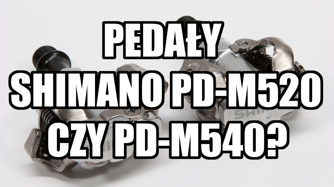 Pedały SPD Shimano PD-M520 czy PD-M540?