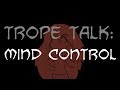 Trope Talk: Mind Control