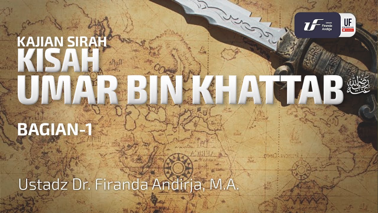 Kisah Umar bin Khattab #1 - Ustadz Dr. Firanda Andirja, M.A.