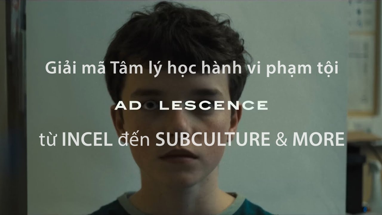 ADOLESCENCE: Từ INCEL đến SUBCULTURE & MORE | Giải Mã Tâm Lý Học Hành Vi Phạm Tội