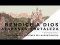 Bendice a Dios, Alabanza = Fortaleza I Domingo 16 de mayo de 2021