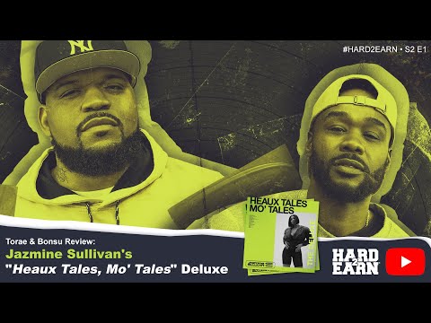 #Hard2Earn Torae & Bonsu Review: Jazmine Sullivan's "Heaux Tales, Mo' Tales" Deluxe S2E1
