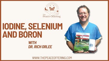 Iodine, Selenium and Boron with Dr. Rich Olree