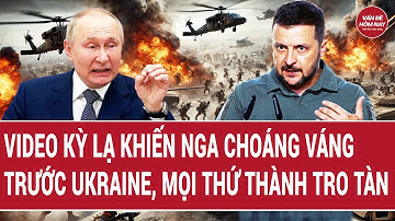 Video kỳ lạ khiến Nga choáng váng trước Ukraine, mọi thứ thành tro tàn
