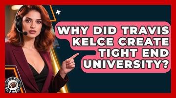Why Did Travis Kelce Create Tight End University? | Gridiron Data Digest News