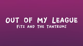 Fitz and The Tantrums - Out of My League (Lyrics)