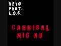 VETO & L.O.C. - Cannibal mig nu