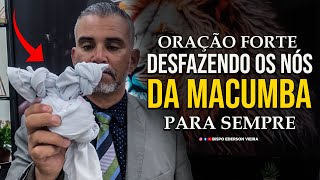 ORAÇÃO FORTE DESFAZENDO OS NÓ DA MACUMBA E FEITIÇARIAS