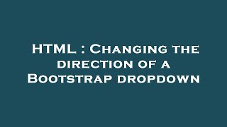 HTML : Changing the direction of a Bootstrap dropdown