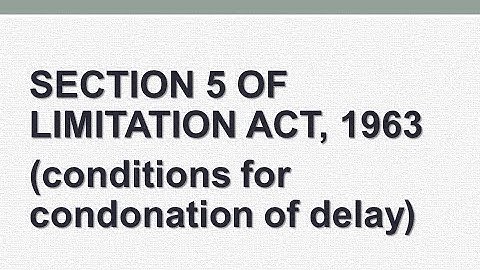 Section 5 of limitation act|| condonation of delay