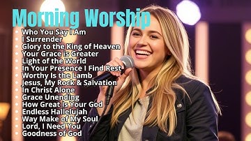Who You Say I Am - goodness of god top praise and worship songs 2025