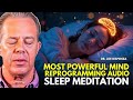 Dr  Joe Dispenza  The Most Powerful Mind Reprogramming Audio While You Sleep  Sleep Meditation