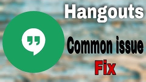 How To Fix Hangouts Issue Error Problem Solve