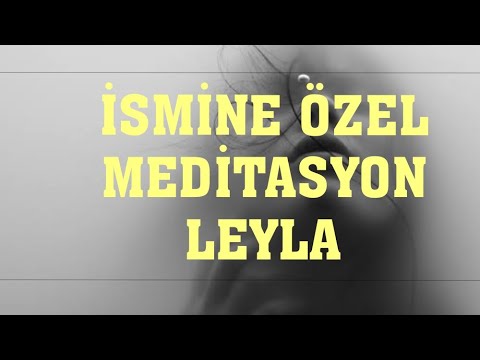 İSMİNE ÖZEL MEDİTASYON.LEYLA