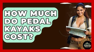 How Much Do Pedal Kayaks Cost? - Exploring Campgrounds