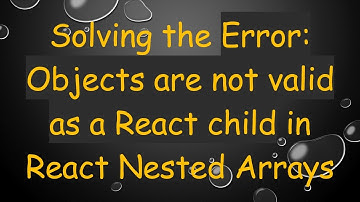 Solving the Error: Objects are not valid as a React child in React Nested Arrays