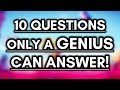 10 Questions Only a Genius Can Answer! - Genius IQ Test