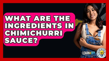 What Are The Ingredients In Chimichurri Sauce? - LearnToDIY360.com