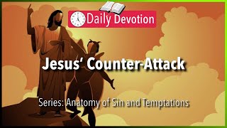 August 6: Luke 4:1-13 - Jesus’ Counter-Attack - 365 Daily Devotions