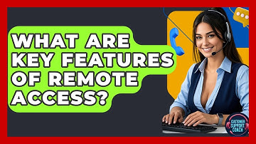What Are Key Features Of Remote Access? - Customer Support Coach