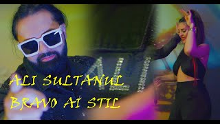 Ali Sultanul - Bravo Ai Stil Official Video