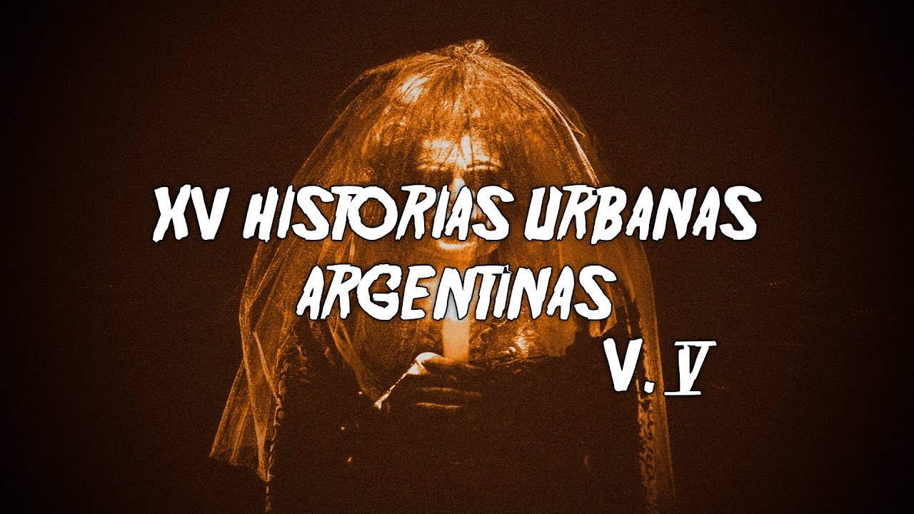 15 Historias Urbanas Argentinas de Terror Vol. 5 YouTube