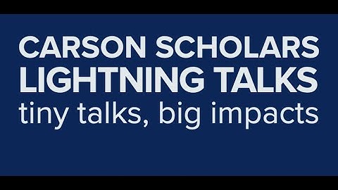 Carson Scholars 2022-23 Lighting Talks | Part I: Picture the Invisible