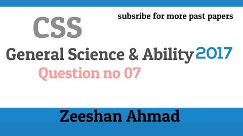 General Science & Ability 2017 solved Paper| Question no 07- CSS by Zeeshan Ahmad