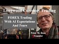 FOREX Trading With AI Expectations And Fears | Longwood Currency Trading