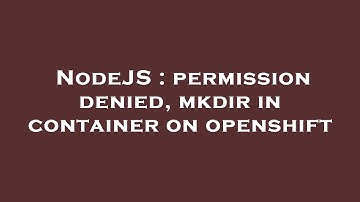 NodeJS : permission denied, mkdir in container on openshift