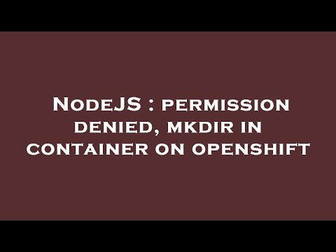 NodeJS : permission denied, mkdir in container on openshift