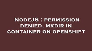 NodeJS : permission denied, mkdir in container on openshift