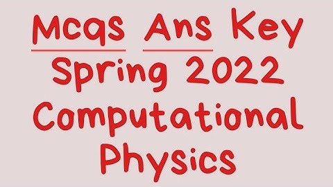 Computational Physics mcqs answer key Spring 2022