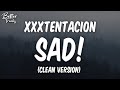 Xxxtentacion  sad clean lyrics  sad clean