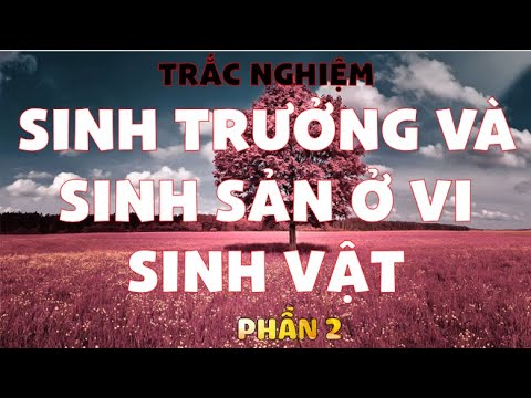 Trắc nghiệm Sinh 10 - Bài 18 - Sinh trưởng và sinh sản ở vi sinh vật - P2 - youtube