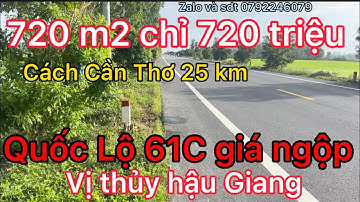 Quốc Lộ 61C giá ngộp 720 m2 chỉ 720 triệu  , cách 25 km , Vị Thanh Hậu Giang, LH 0792246079 gặp Long